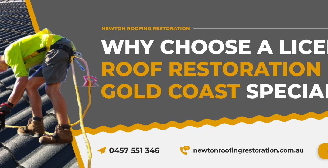 Why Choose a Licensed Roof Restoration Gold Coast Specialist?
