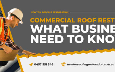 Commercial Roof Restoration: What Businesses Need to Know
